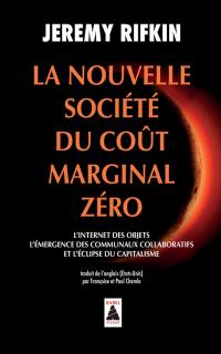 La nouvelle société du coût marginal zéro : l'Internet des objets, l'émergence des communaux collaboratifs et l'éclipse du capitalisme