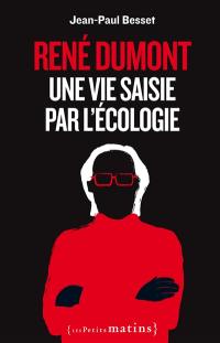 René Dumont : une vie saisie par l'écologie