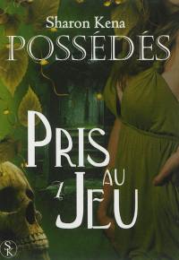 Possédés. Vol. 1. Pris au jeu