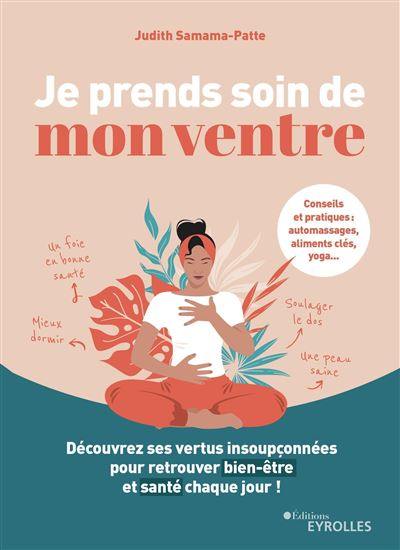 Je prends soin de mon ventre : découvrez ses vertus insoupçonnées pour retrouver bien-être et santé chaque jour !