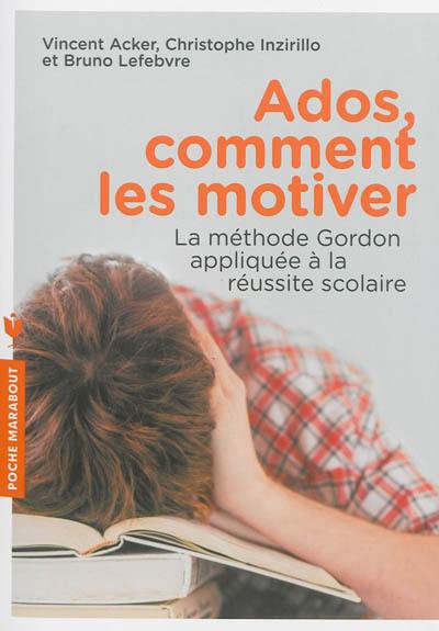 Ados, comment les motiver : la méthode Gordon appliquée à la réussite scolaire