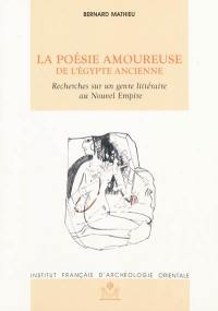 La poésie amoureuse de l'Egypte ancienne : recherches sur un genre littéraire au Nouvel Empire : IF 776