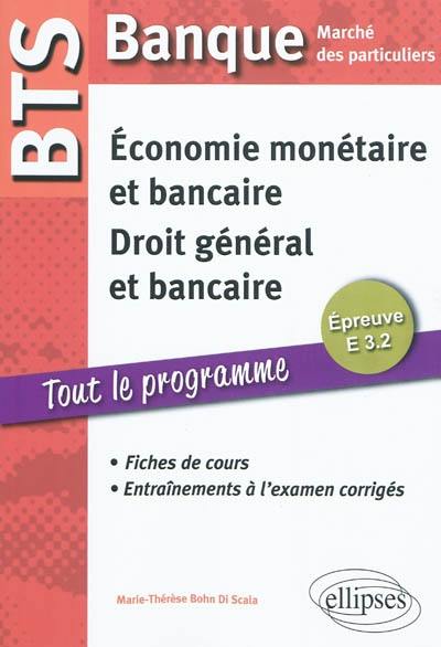 Economie monétaire et bancaire, droit général et droit bancaire, épreuve E 3.2 : BTS Banque, marché des particuliers : fiches de cours, entraînements à l'examen corrigés