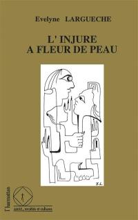 L'Injure à fleur de peau