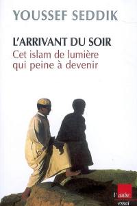 L'arrivant du soir : cet islam de lumière qui peine à devenir