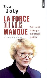 La force qui nous manque : petit traité d'énergie et d'orgueil féminin : témoignage