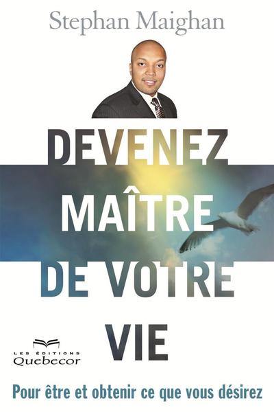 Devenez maître de votre vie : pour être et obtenir ce que vous désirez