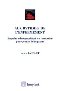 Aux rythmes de l'enfermement : enquête ethnographique en institution pour jeunes délinquants