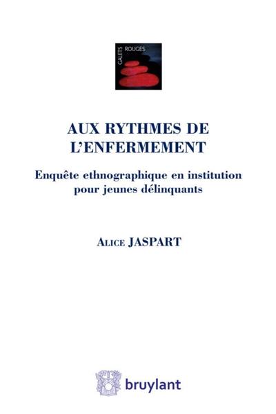 Aux rythmes de l'enfermement : enquête ethnographique en institution pour jeunes délinquants