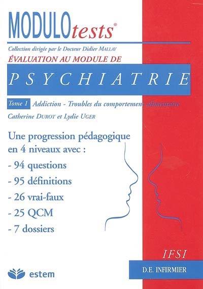 Psychiatrie. Vol. 1. Addiction, troubles du comportement alimentaire