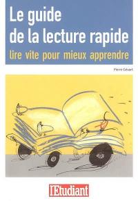 Le guide de lecture rapide : lire vite pour mieux apprendre