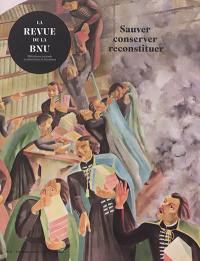 Revue de la BNU (La), n° 21. Sauver, conserver, reconstituer