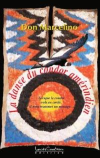 La danse du condor amérindien : lorsque le condor vole en cercle, il nous transmet un message...