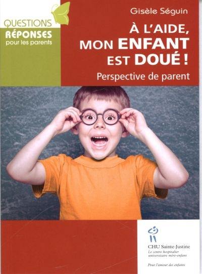 À l'aide, mon enfant est doué! : perspective de parent