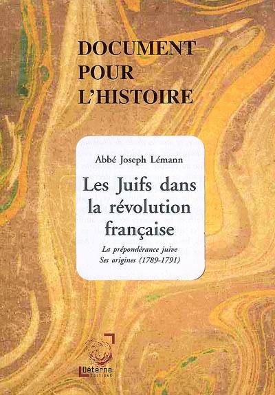 Les Juifs dans la Révolution française : la prépondérance juive, ses origines (1789-1791)