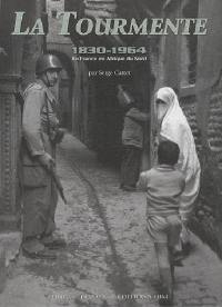 La tourmente 1830-1964 : la France en Afrique du Nord