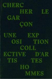 Chercher le garçon : une exposition collective d'artistes hommes