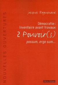 Démocratie : inventaire avant travaux. Vol. 2. Pouvoirs : possum, ergo sum...