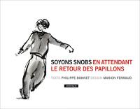 Soyons snobs en attendant le retour des papillons