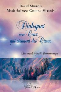 Dialogues avec Ceux qui viennent des Cieux : Aux temps du grand balancier cosmique