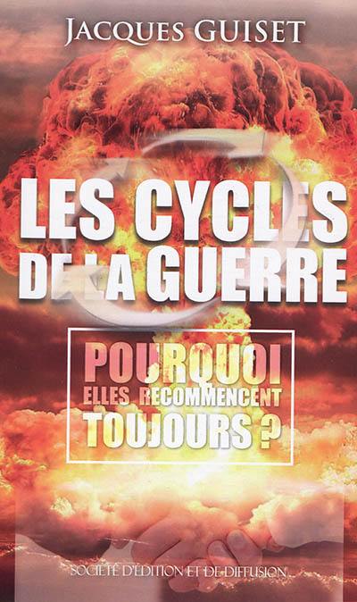 Les cycles de la guerre : pourquoi elles recommencent toujours ?