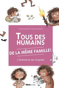 Tous des humains de la même famille ! : l'homme et ses origines