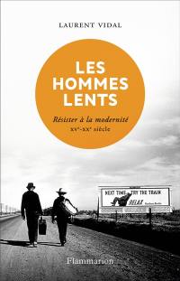 Les hommes lents : résister à la modernité : XVe-XXe siècle