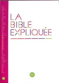 La Bible expliquée : Ancien Testament intégrant les livres deutérocanoniques et Nouveau Testament : traduite de l'hébreu et du grec en français courant