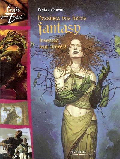 Dessinez vos héros fantasy : inventez leur univers