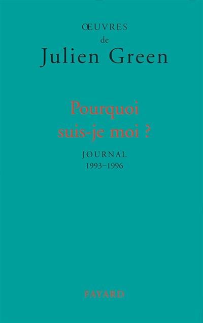 Oeuvres de Julien Green. Journal. Vol. 16. Pourquoi suis-je moi ? : 1993-1996