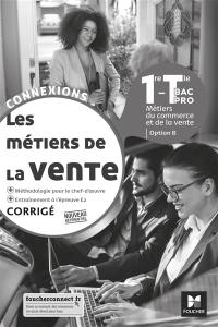 Les métiers de la vente, 1re, terminale bac pro, corrigé : métiers du commerce et de la vente, option B : nouveau référentiel