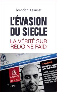 L'évasion du siècle : la vérité sur Rédoine Faïd