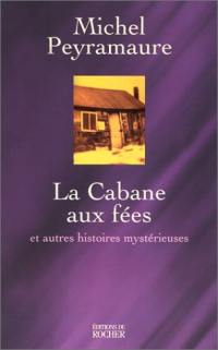 La cabane aux fées : et autres histoires mystérieuses