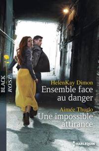 Ensemble face au danger. Une impossible attirance