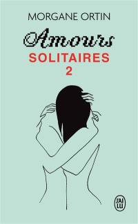 Amours solitaires. Vol. 2. Une petite éternité