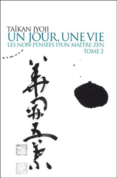 Un jour, une vie : les non-pensées d'un maître zen. Vol. 2