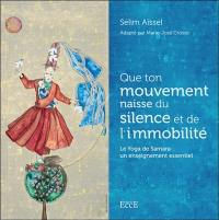 Que ton mouvement naisse du silence et de l'immobilité : le yoga de Samara : un enseignement essentiel