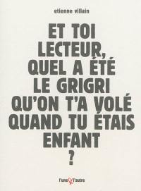 Et toi lecteur, quel a été le grigri qu'on t'a volé quand tu étais enfant ? : bref roman d'apprentissage à forme contrainte