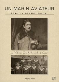 Un marin aviateur dans la Grande Guerre, 1912-1918 : de l'Extrême-Orient à la guerre en Europe