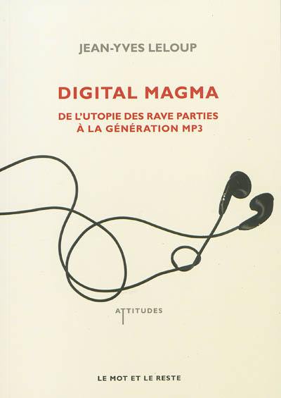 Digital magma : de l'utopie des rave parties à la génération MP3