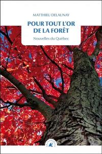 Pour tout l'or de la forêt : nouvelles du Québec