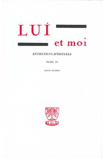 Lui et moi : entretiens spirituels. Vol. 4