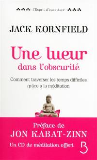 Une lueur dans l'obscurité : comment traverser les temps difficiles grâce à la méditation