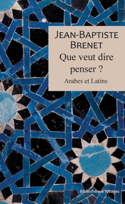 Que veut dire penser ? : Arabes et Latins