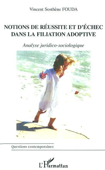 Notions de réussite et d'échec dans la filiation adoptive : analyse juridico-sociologique