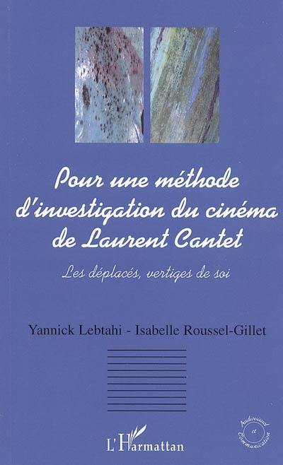 Pour une méthode d'investigation du cinéma de Laurent Cantet : les déplacés, vertiges de soi