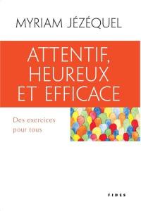 Attentif, heureux et efficace : des exercices pour tous