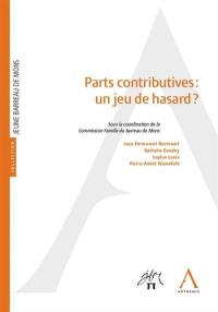 Parts contributives : un jeu de hasard ? : actes du colloque du 26 avril 2018