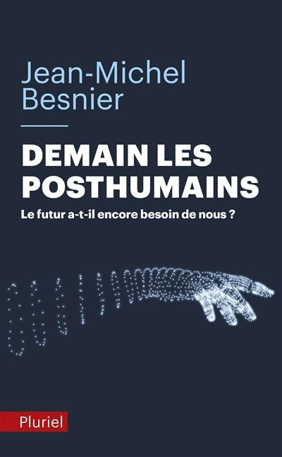 Demain les posthumains : le futur a-t-il encore besoin de nous ?