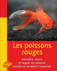 Les poissons rouges : les connaître, les nourrir et les soigner, installer et entretenir l'aquarium